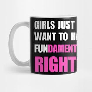 Girls Just Want To Have Fundamental Rights Mug